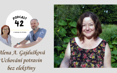 Jde to i bez elektřiny – o uchování potravin s Alenou Gajduškovou